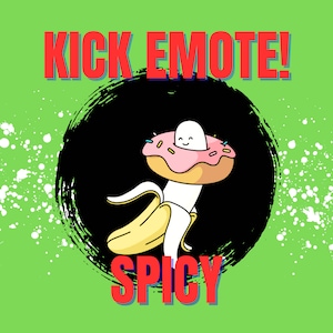 May include: A cartoon banana wearing a pink donut with sprinkles and a happy face. The banana is in a black circle with a white paint splatter background. The text "KICK EMOTE!" is in red at the top of the image and "SPICY" is in red at the bottom.