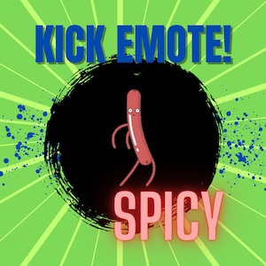 May include: A cartoon sausage with arms and legs dances in front of a black circle with the text "KICK EMOTE!" in blue and "SPICY" in red.