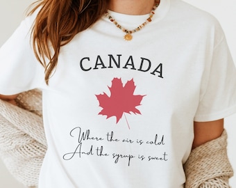 Canada Day Shirt, Where the Air is Cold, And The Syrup is Sweet, Cute Canada Day Quote, Quotes for Canada, Souvenirs from Canada, Canada SVG