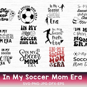 In My Soccer Mom Era Bundle SVG, Soccer Mom SVG, Soccer Mama Svg, Soccer Mom Shirt Svg, Soccer Lover Svg, Mom Era Svg, Mama Life Svg Png
