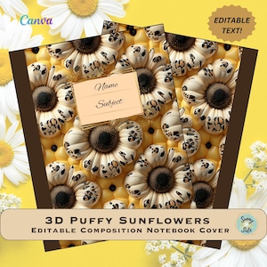 May include: A brown and yellow notebook cover featuring a 3D puffy sunflower design. The sunflowers have a leopard print pattern and are surrounded by yellow and brown accents. The cover has a label for "Name" and "Subject". The text "3D Puffy Sunflowers Editable Composition Notebook Cover" is at the bottom of the cover.