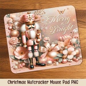 May include: A pink and gold Christmas-themed mouse pad featuring a nutcracker soldier, floral accents, and the words "Merry & Bright." The design includes a butterfly, ornaments, and a large bow. The text "Christmas Nutcracker Mouse Pad PNG" is at the bottom.