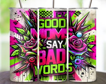 Good Moms Say Bad Words Funny PNG, Funny Mom, 20oz Skinny Tumbler Wrap, Sublimation, Cool Mom, Trendy Digital Download, Graffiti Art
