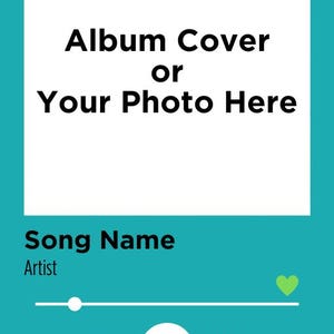 May include: A teal digital music player interface featuring a large white square for an image, with the text Album Cover or Your Photo Here, Song Name, Artist, and Personalized Spotify Code. It includes a progress bar, a heart icon, and playback controls.