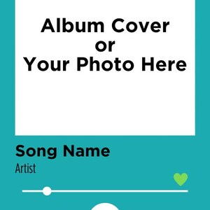 May include: A teal digital music player interface featuring a large white square for an image, with the text Album Cover or Your Photo Here, Song Name, Artist, and Personalized Spotify Code. It includes a progress bar, a heart icon, and playback controls.
