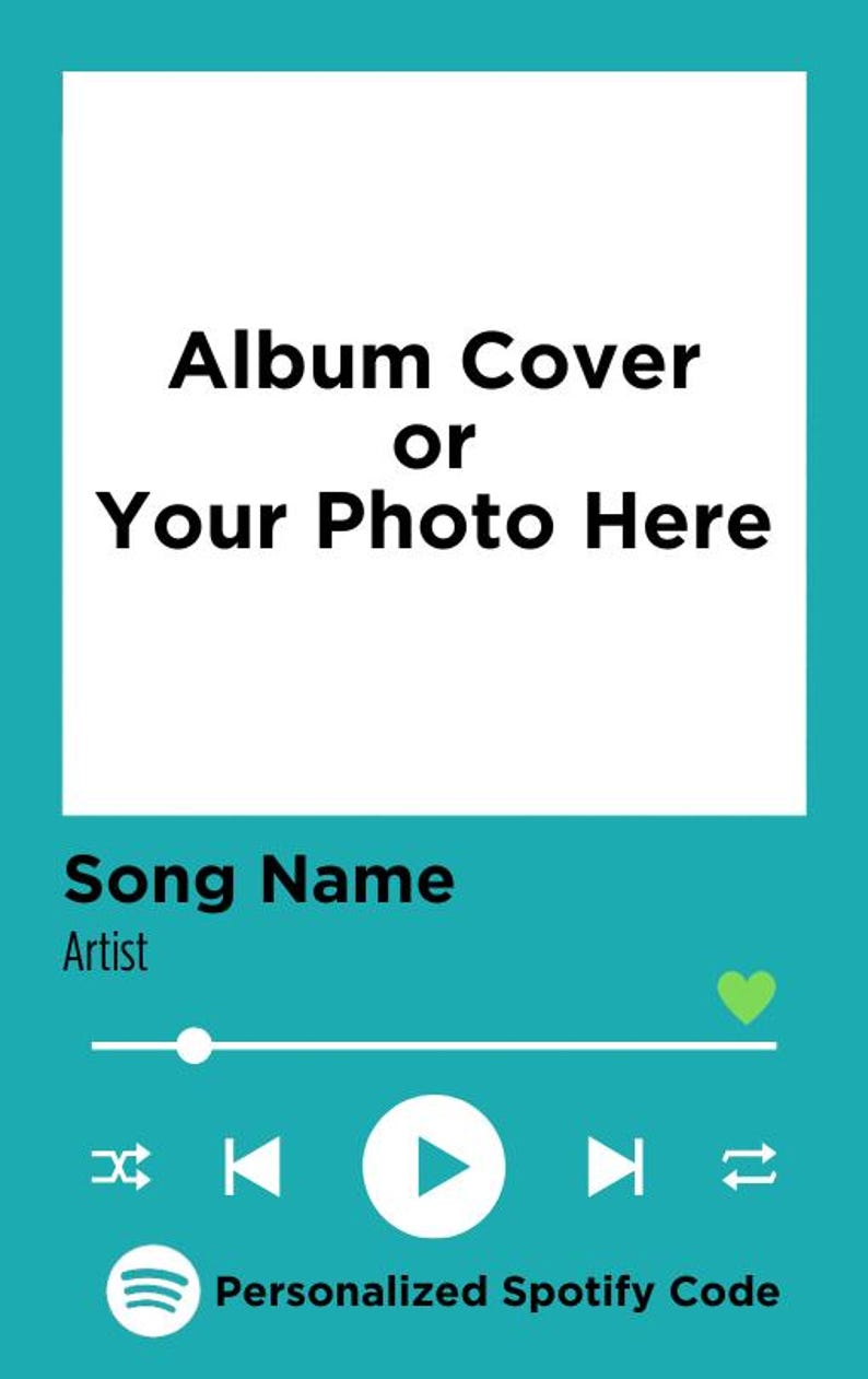 May include: A teal digital music player interface featuring a large white square for an image, with the text Album Cover or Your Photo Here, Song Name, Artist, and Personalized Spotify Code. It includes a progress bar, a heart icon, and playback controls.