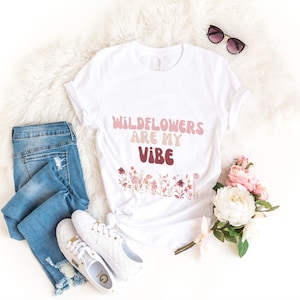 Wildflowers Are My Vibe Shirt, Wildflower T-Shirt, Wildflower Vibes Shirt, Nature Lover Womens Shirt, Gift For Her, Boho Botanical TShirt