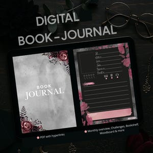 May include: A digital book journal displayed on a tablet. The journal features a gray and black design with floral accents. Text on the screen reads "BOOK JOURNAL" and "DIGITAL BOOK-JOURNAL". Additional text includes "PDF with hyperlinks" and "Monthly overview, Challenges, Bookshelf, Moodboard & more".