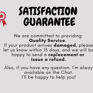 May include: A light gray graphic with the words "SATISFACTION GUARANTEE" in bold black letters. Below, text promises quality service, replacements or refunds for damaged products within 15 days, and chat support.