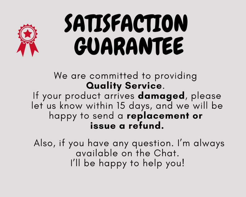 May include: A light gray graphic with the words "SATISFACTION GUARANTEE" in bold black letters. Below, text promises quality service, replacements or refunds for damaged products within 15 days, and chat support.