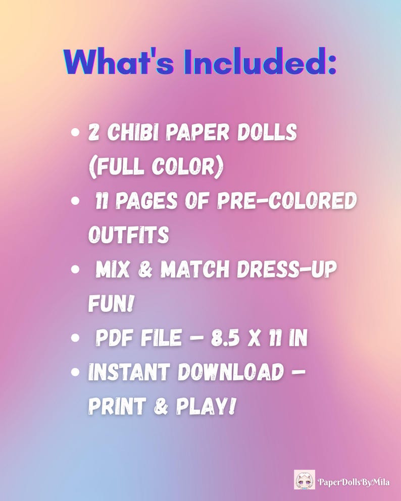 May include: A digital download graphic with a gradient background of pink, purple, and blue. Text reads "What's Included:" followed by a list of features, including chibi paper dolls, pre-colored outfits, and instant download.