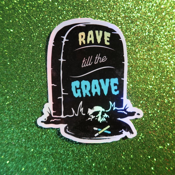 Rave Till The Grave Sticker | EDM Holographic Sticker, Weatherproof Vinyl Sticker for Raves, for Macbook Pro, for Water Bottle, for Car