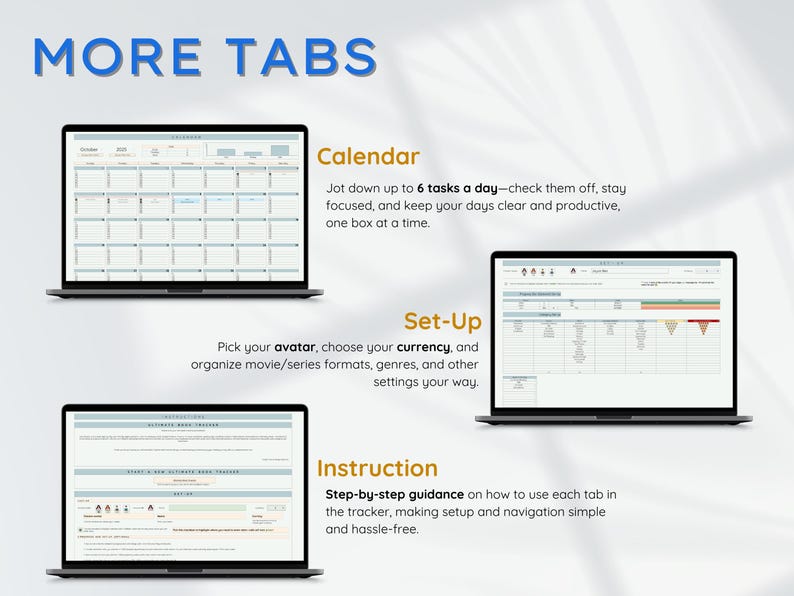 May include: A digital planner interface displayed on three laptop screens. The screens showcase calendar, setup, and instruction tabs. The text "MORE TABS" is at the top. The calendar tab allows for up to 6 tasks daily. The setup tab allows for customization.