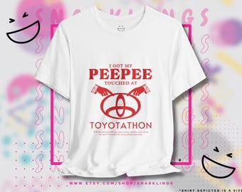 I Got My Peepee Touched at Toyotathon Graphic Tee | Funny Toyota Shirt, Ironic Tee, Oddly Specific Meme, Shirts That Go Hard