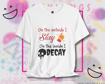On The Outside I Slay On the Inside I Decay Tee