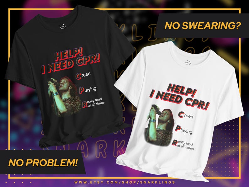 May include: Two black and white t-shirts with a red graphic print of a person singing with the text "HELP! I NEED CPR!" and "Creed Playing Really Loud At All Times" underneath. The text "NO SWEARING?" is in a yellow box above the white t-shirt and the text "NO PROBLEM!" is in a yellow box below the black t-shirt.