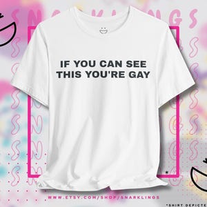 If You Can See This Youre Gay Graphic Tee | Funny Gay Shirt, Shirts That Go Hard, LGBT Pride Meme Tee, Gen Z T-shirt