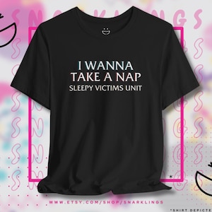 I Wanna Take A Nap Sleepy Victims Unit Graphic Tee | Law & Order SVU Parody Shirt, Mariska Hargitay, SVU Fan Gift