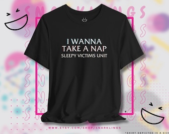 I Wanna Take A Nap Sleepy Victims Unit Graphic Tee | Law & Order SVU Parody Shirt, Mariska Hargitay, SVU Fan Gift