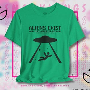 Aliens Exist and They Abducted My Dad Graphic Tee