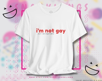 I'm Not Gay But I Am Negotiable Graphic Tee | Sounds Gay I'm In T-Shirt, Gay Meme Tee, Funny Gay Shirt, Pride Parade, Shirts That Go Hard