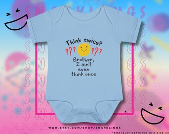Think Twice? Brother, I Ain't Even Think Once | Cute Baby Gift, Baby Shower, Newborn Clothes, Humor Outfit, Funny Infant Baby Bodysuit