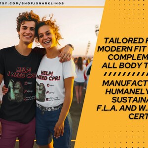 May include: Two people wearing black and white t-shirts with the text "HELP! I NEED CPR!" printed on them. The text is in red and black. The shirts are tailored for a modern fit that complements all body types. The shirts are manufactured humanely and sustainably. F.L.A. and W.R.A.P. certified.