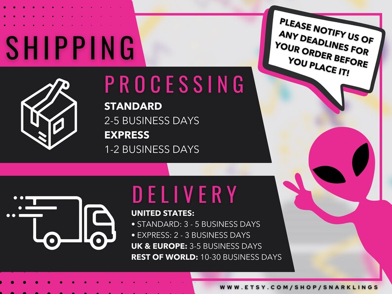 May include: A pink and black graphic with the word "SHIPPING" in large white letters. The graphic also includes information about processing and delivery times for standard and express shipping. The graphic includes a cartoon box, truck, and alien.