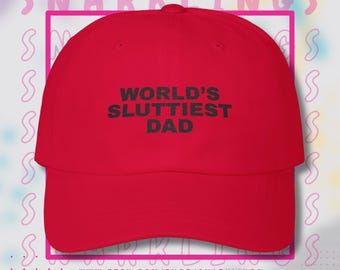 World's Sluttiest Dad | Embroidered Dad Cap | Funny Hat, Baseball Cap, Gift for Dad, Dad Joke Hat, Father's Day Gift, Adult Humor