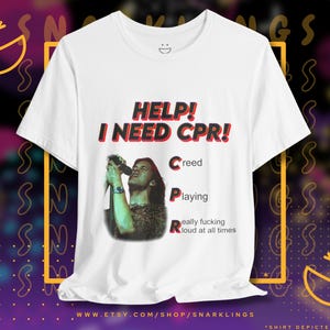 Help I Need CPR Creed T-shirt met print