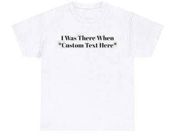 Custom Sporting Event Souvenir Shirt, "I Was There When ...", Personalized Event Shirt, Personal T Shirt, Custom Tee