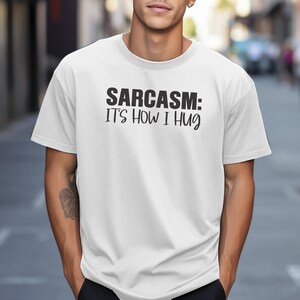 Sarcasm: It&#39;s How I Hug T-Shirt, Rude Men Shirts, Sarcastic TShirt, Funny TShirts For Men, Cool Mens Shirt, Hilarious Shirts