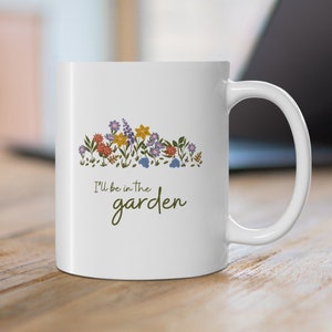Garden Lover Mug, Spring, Friendship Gift, Garden Lover Gift, Cute Floral Mug, For the Gardener, Birthday Gift, For Mom, For Grandma