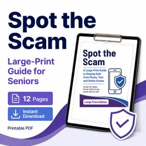 May include: A digital guide titled Spot the Scam, a Large-Print Guide for Seniors, presented on a clipboard. The document contains 12 pages, is a printable PDF, and features text about staying safe from phone, text, and online scams with a shield icon.