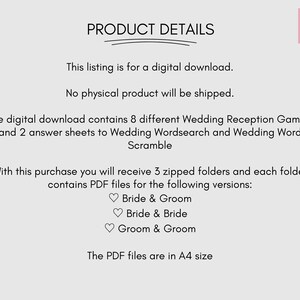 Pu&ograve; includere: Un elenco di download digitale per 8 giochi di ricevimento di nozze, 2 fogli di risposte per la ricerca di parole di nozze e il gioco di parole di nozze. Il download include 3 cartelle zip con file PDF in formato A4 per Sposa & Sposo, Sposa & Sposa e Sposo & Sposo.