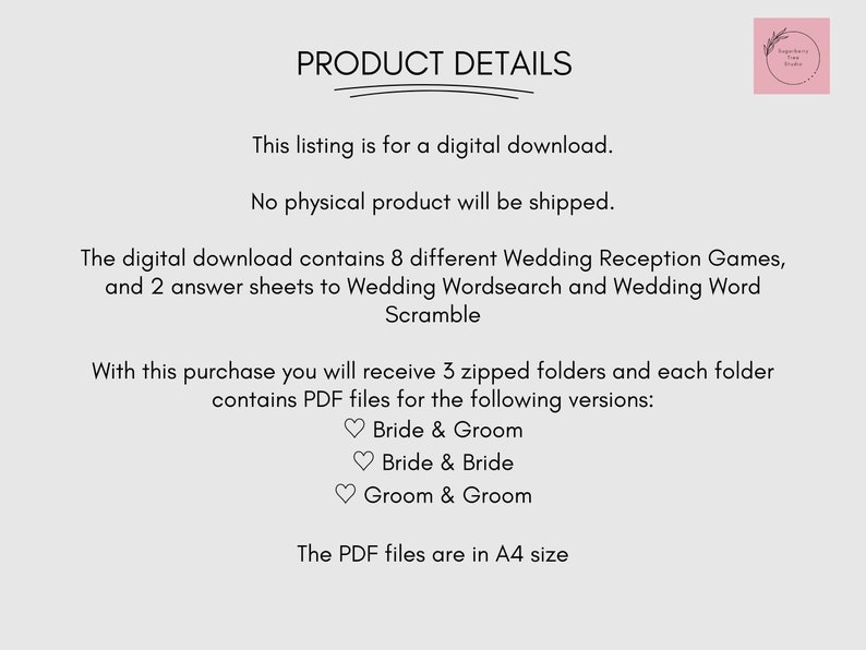 Pu&ograve; includere: Un elenco di download digitale per 8 giochi di ricevimento di nozze, 2 fogli di risposte per la ricerca di parole di nozze e il gioco di parole di nozze. Il download include 3 cartelle zip con file PDF in formato A4 per Sposa & Sposo, Sposa & Sposa e Sposo & Sposo.