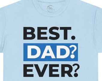 Best. Dad? EVER? Funny Shirt Men New Dad Shirt, Daddy Shirt, Father's Day Shirt, Best Dad shirt, Gift for Dad, T-shirt for Men, Newborn Tee