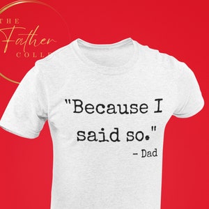New Dad Shirt,Dad Shirt,Daddy Shirt,Father's Day Shirt,Best Dad shirt,Gift for Dad, Because I said so Black letters