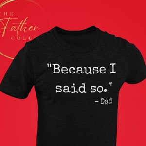 New Dad Shirt,Dad Shirt,Daddy Shirt,Father's Day Shirt,Best Dad shirt,Gift for Dad, Because I said so