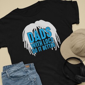Dads With Locs Better Black Father Shirt, Black Fathers Matter Shirt, Best Dad Ever Shirt, Fathers Day Shirt,Best Dad Shirt,Blacks Dad Shirt