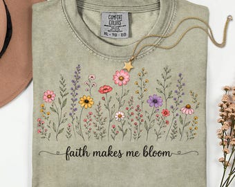 Faith Makes Me Bloom Shirt, Christian Floral Shirt, Faith Based Tee, Bible Verse Shirt, Religious Gift for Women, Floral Aesthetic Tee