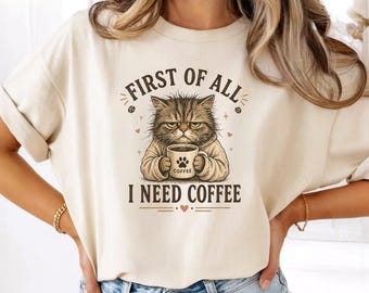 Funny Cat Coffee Shirt, First of All I Need Coffee, Cat Lover Gift, Vintage Cat Graphic Tee, Grumpy Cat Shirt, Coffee Lover Gift