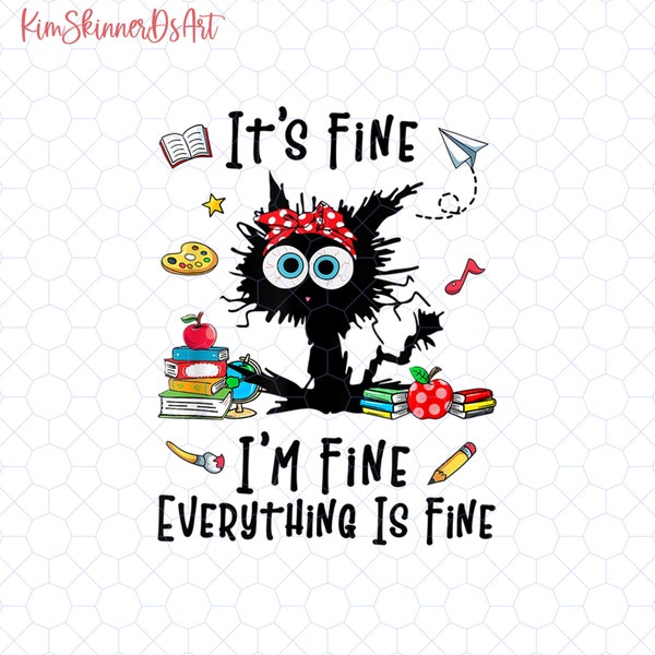 It's Fine I'm Fine Everything Is Fine Png, Black Cat Teacher Gift, Funny Kindergarten Teacher, Preschool Teacher Png, 100 Days Of School Png
