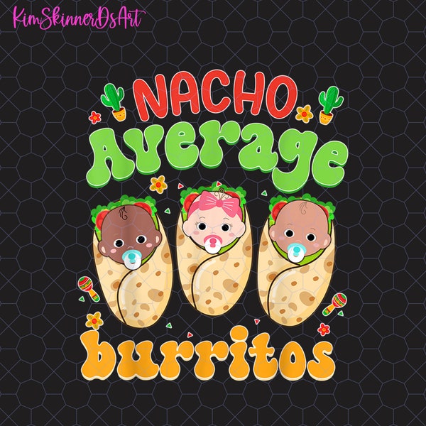 Nacho Average Burritos Png, Geburts- und Entbindungskrankenschwester Cinco de Mayo Png, Mutter-Baby-Krankenschwester-Png, Nicu-Krankenschwester-Png, Kuschelbaby-Png, Krankenschwester-Geschenk