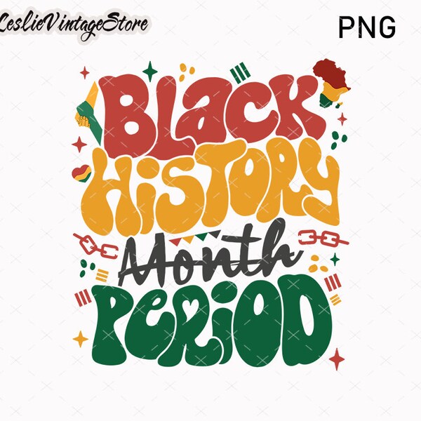 Black History Month Period Png, Black History Month Png, African American Png, Black Women Png, Juneteenth Png Black History Month Shirt Png