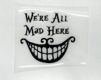 Were All Mad Here Vinyl Decal Sticker | Personalise | Water Bottles | Laptop | Car Decal | Balloons | Tablet & Much More....