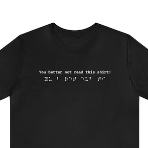 Braille T-Shirt - &#39;You Better Not Read This Shirt&#39; - Funny Blind Humor, Visually Impaired Gift