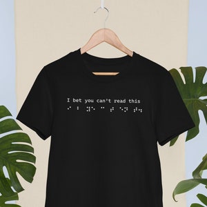 Braille T-Shirt, Playful Design - &#39;I bet you can&#39;t read this&#39; - Funny Blind Humor, Visually Impaired Gift