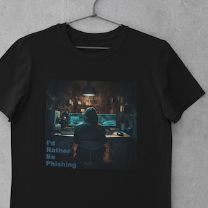 Humoristic &#39;I&#39;d Rather Be Phishing&#39; Computer Hacking T-Shirt, Cybersecurity Enthusiast Gift