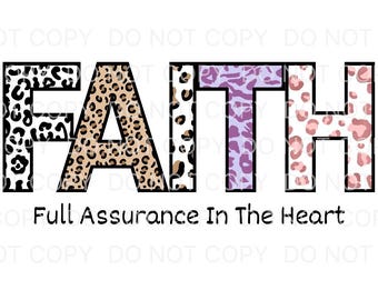 May include: The word "FAITH" in a bold, block letter design. The letters are filled with various animal print patterns in black, brown, and purple. Below, the text reads "Full Assurance In The Heart."